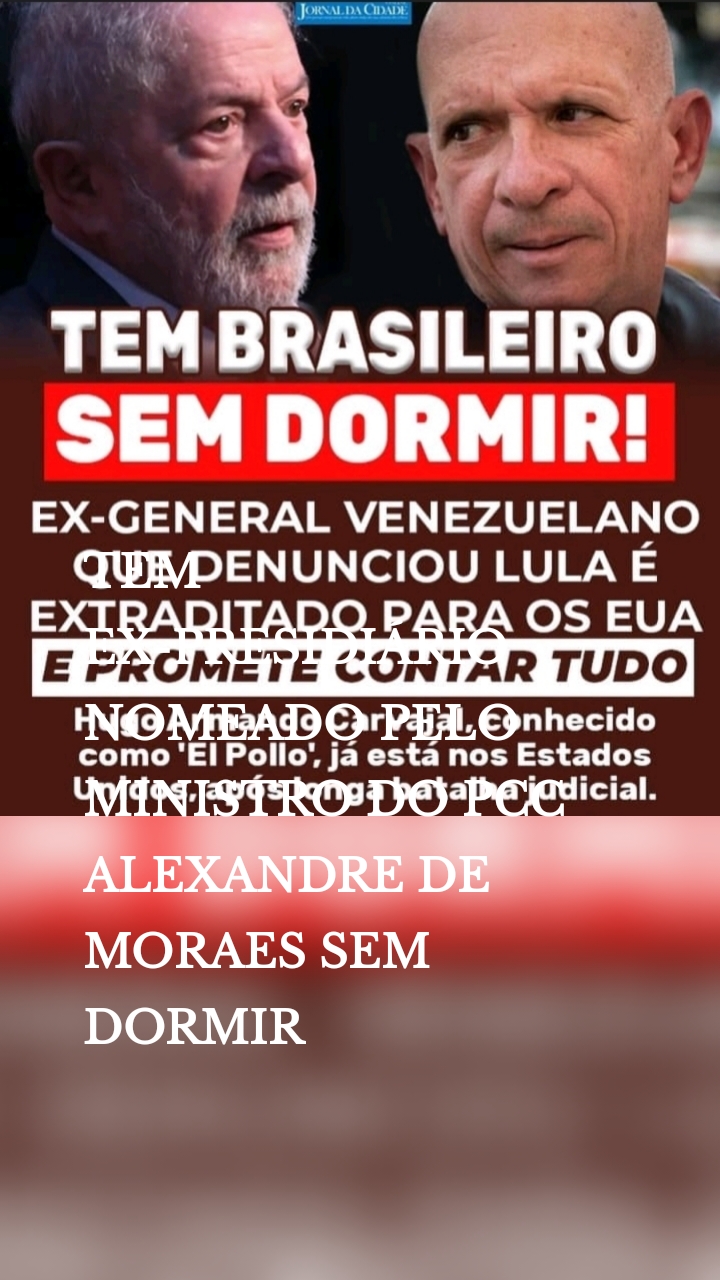 TEM EX-PRESIDIÁRIO NOMEADO PELO MINISTRO DO PCC ALEXANDRE DE MORAES SEM DORMIR 